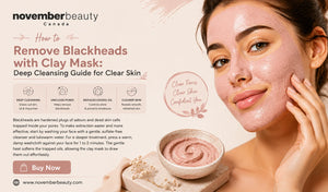 How to Remove Blackheads with Clay Mask: Deep Cleansing Guide for Clear Skin